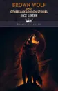 Brown Wolf and Other Jack London Stories - Jack London
