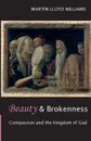 Beauty and Brokenness. Compassion And The Kingdom Of God - Martin Lloyd Williams