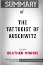 Summary of The Tattooist of Auschwitz. A Novel by Heather Morris: Conversation Starters - Paul Adams / BookHabits