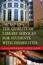 Improving the Quality of Library Services for Students with Disabilities - Peter Hernon, Philip Calvert