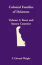 Colonial Families of Delaware, Volume 2. Kent and Sussex Counties - F. Edward Wright