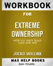 Workbook for Extreme Ownership. How US Navy SEALs Lead and Win (Max-Help Books) - MaxHelp Books