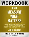 Workbook for Measure What Matters. How Google, Bono, and the Gates Foundation Rock the World with OKRs (Max-Help Books) - MaxHelp Books