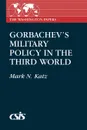 Gorbachev's Military Policy in the Third World - Mark N. Katz