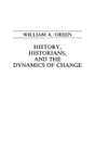 History, Historians, and the Dynamics of Change - William Green