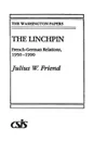 The Linchpin. French-German Relations, 1950-1990 - Julius Friend