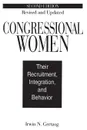 Congressional Women. Their Recruitment, Integration, and Behavior - Irwin Gertzog