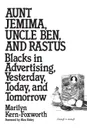 Aunt Jemima, Uncle Ben, and Rastus. Blacks in Advertising, Yesterday, Today, and Tomorrow - Marilyn Kern Foxworth