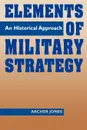 Elements of Military Strategy. An Historical Approach - Archer Jones