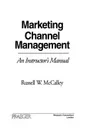 Marketing Channel Management. An Instructor's Manual - Unknown