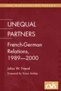 Unequal Partners. French-German Relations, 1989-2000 - Julius Weis Friend