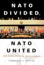 NATO Divided, NATO United. The Evolution of an Alliance - Lawrence S. Kaplan