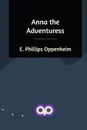 Anna the Adventuress - E. Phillips Oppenheim