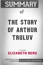 Summary of The Story of Arthur Truluv. A Novel by Elizabeth Berg: Conversation Starters - Paul Adams / BookHabits