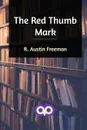The Red Thumb Mark - R. Austin Freeman