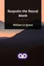 Rasputin the Rascal Monk - William Le Queux