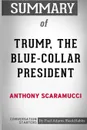 Summary of Trump, the Blue-Collar President by Anthony Scaramucci. Conversation Starters - Paul Adams / BookHabits