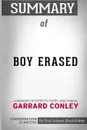 Summary of Boy Erased. A Memoir by Garrard Conley: Conversation Starters - Paul Adams / BookHabits