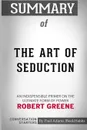 Summary of The Art of Seduction by Robert Greene. Conversation Starters - Paul Adams / BookHabits