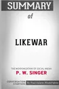 Summary of LikeWar. The Weaponization of Social Media by P. W. Singer and Emerson T. Brooking: Conversation Starters - Paul Adams / BookHabits