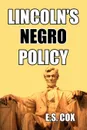 Lincoln's Negro Policy - E. S. Cox