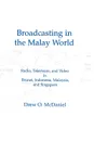 Broadcasting in the Malay World. Radio, Television, and Video in Brunei, Indonesia, Malaysia, and Singapore - Drew O. McDaniel