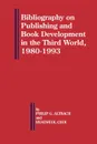 Bibliography on Publishing and Book Development in the Third World, 1980-1993 - Hyaeweol Choi, Philip G. Altbach