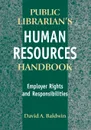 The Public Librarian's Human Resources Handbook. Employer Rights and Responsibilities - David Baldwin