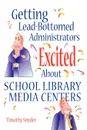 Getting Lead-Bottomed Administrators Excited about School Library Media Centers - Timothy Snyder