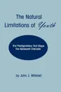 The Natural Limitations of Youth. The Predispositions That Shape the Adolescent Character - John J. Mitchell