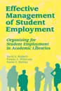 Effective Management of Student Employment. Organizing for Student Employment in Academic Libraries - David A. Baldwin, Frances C. Wilkinson, Daniel C. Barkley