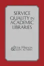 Service Quality in Academic Libraries - Peter Hernon, Ellen Altman