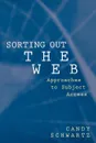 Sorting Out the Web. Approaches to Subject Access - Candy Schwartz