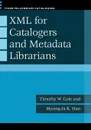 XML for Catalogers and Metadata Librarians - Timothy W. Cole, Myung-Ja Kim Han