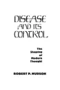 Disease and Its Control. The Shaping of Modern Thought - Robert Hudson