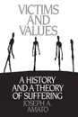 Victims and Values. A History and a Theory of Suffering - Joseph Amato