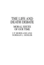 The Life and Death Debate. Moral Issues of Our Time - Norman Geisler, J Moreland