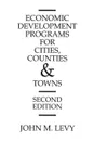 Economic Development Programs for Cities, Counties and Towns - John Levy