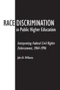 Race Discrimination in Public Higher Education. Interpreting Federal Civil Rights Enforcement, 1964-1996 - John Williams