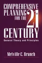 Comprehensive Planning for the 21st Century. General Theory and Principles - Melville C. Branch