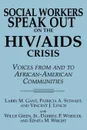 Social Workers Speak Out on the HIV/AIDS Crisis. Voices from and to African-American Communities - Larry M. Gant, Patricia A. Stewart, Vincent J. Lynch