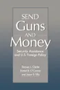 Send Guns and Money. Security Assistance and U.S. Foreign Policy - Duncan L. Clarke, Daniel O'Connor, Jason D. Ellis