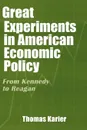 Great Experiments in American Economic Policy. From Kennedy to Reagan - Thomas Karier