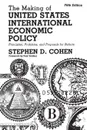 The Making of United States International Economic Policy. Principles, Problems, and Proposals for Reform - Stephen Cohen