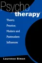 Psychotherapy. Theory, Practice, Modern and Postmodern Influences - Laurence R. Simon, Laurence Simon