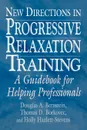 New Directions in Progressive Relaxation Training. A Guidebook for Helping Professionals - Thomas D. Borkovec, Holly Hazlett-Stevens, Douglas A. Bernstein