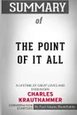 Summary of The Point of It All. A Lifetime of Great Loves and Endeavors by Charles Krauthammer: Conversation Starters - Paul Adams / BookHabits