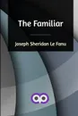 The Familiar - Joseph Sheridan Le Fanu