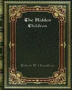 The Hidden Children - Robert W. Chambers