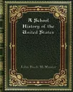 A School History of the United States - John Bach McMaster
